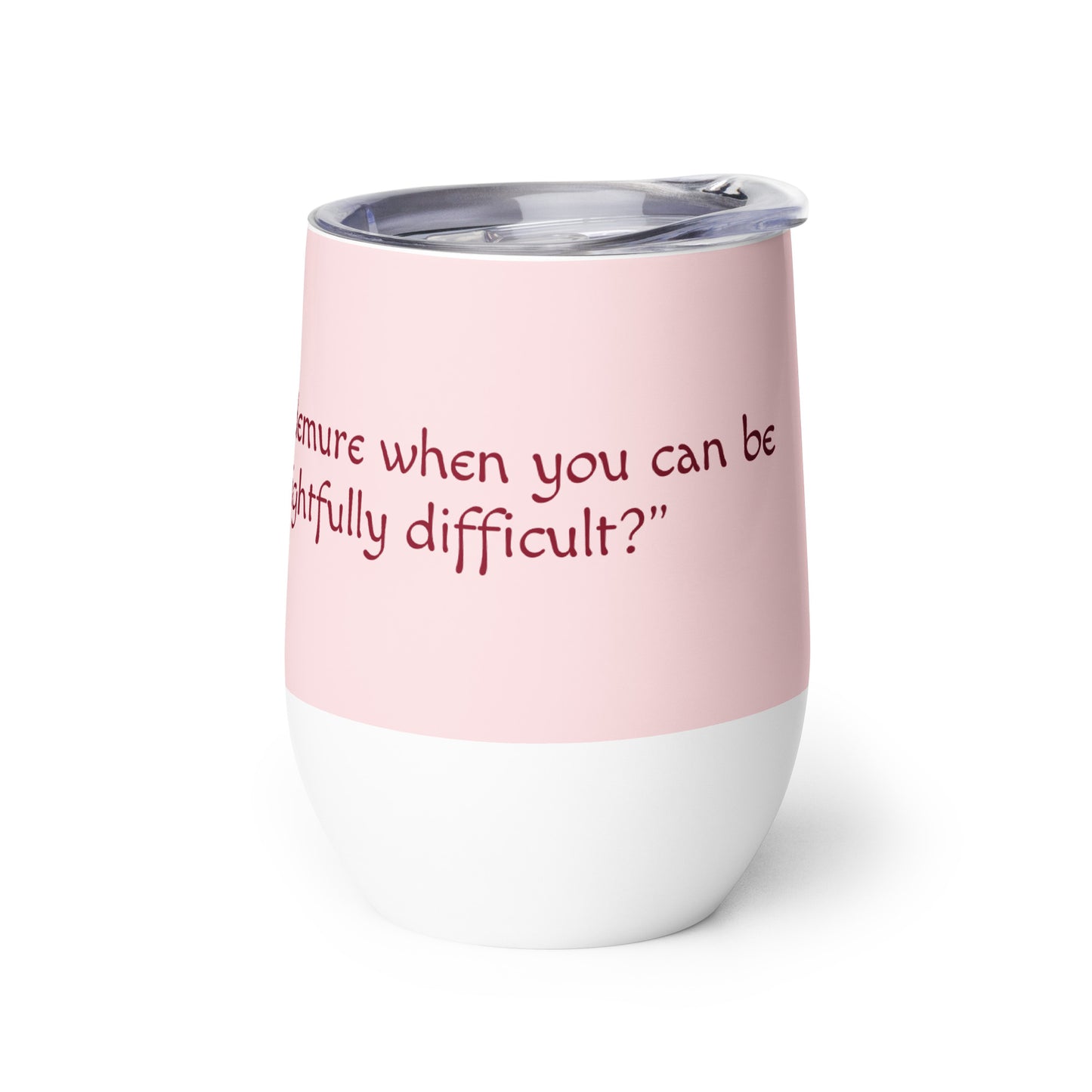 Wine Tumbler (Delightfully Difficult)