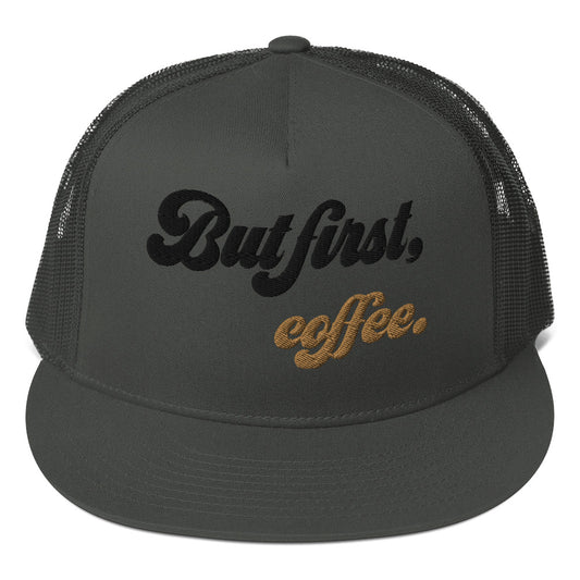 Trucker Cap (But First, Coffee)