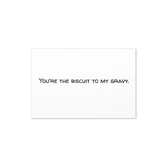 Greeting Card (You're the Biscuit to My Gravy)