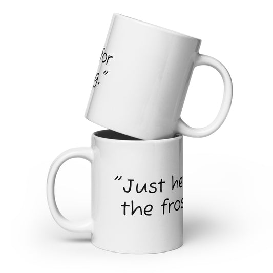 Mug (Just Here for the Frosting)